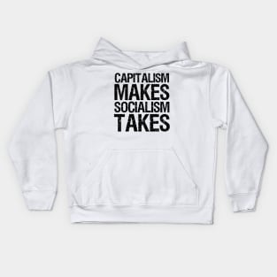 Capitalism Makes, Socialism Takes. - Libertarian Gift Kids Hoodie